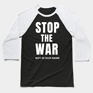 stop the war not in our name Baseball T-Shirt